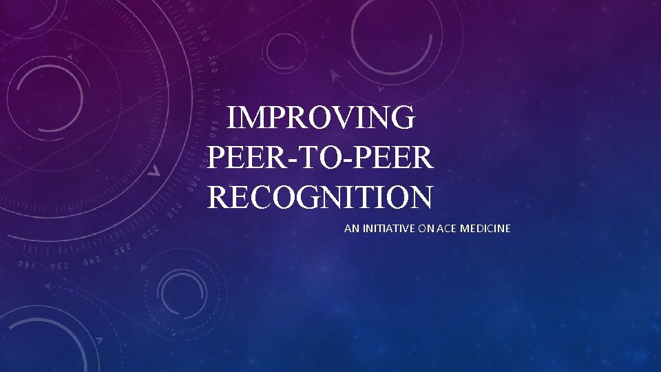 IMPROVING PEERTOPEER RECOGNITION AN INITIATIVE ON ACE MEDICINE