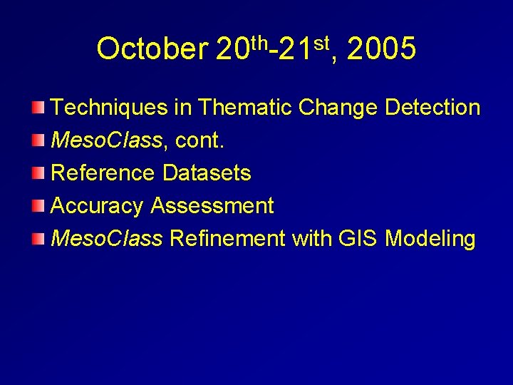 October 20 th-21 st, 2005 Techniques in Thematic Change Detection Meso. Class, cont. Reference