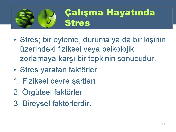 Çalışma Hayatında Stres • Stres; bir eyleme, duruma ya da bir kişinin üzerindeki fiziksel