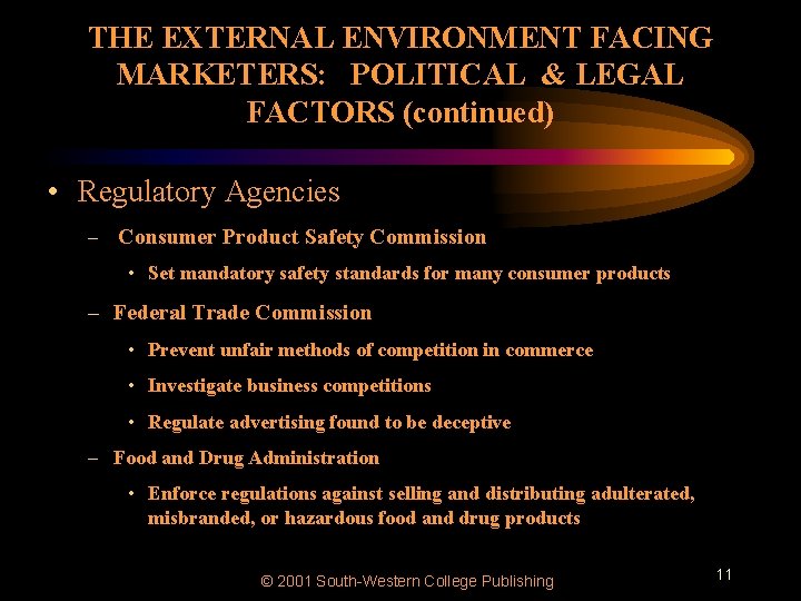 THE EXTERNAL ENVIRONMENT FACING MARKETERS: POLITICAL & LEGAL FACTORS (continued) • Regulatory Agencies –
