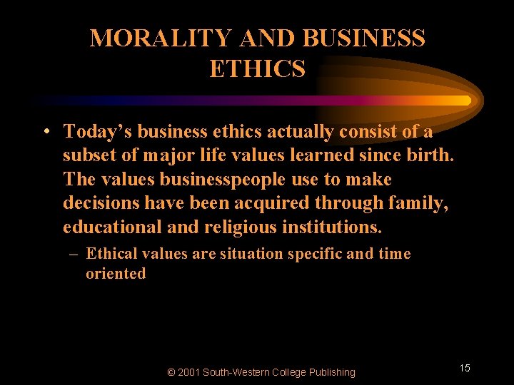 MORALITY AND BUSINESS ETHICS • Today’s business ethics actually consist of a subset of