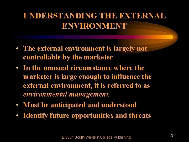 UNDERSTANDING THE EXTERNAL ENVIRONMENT • The external environment is largely not controllable by the