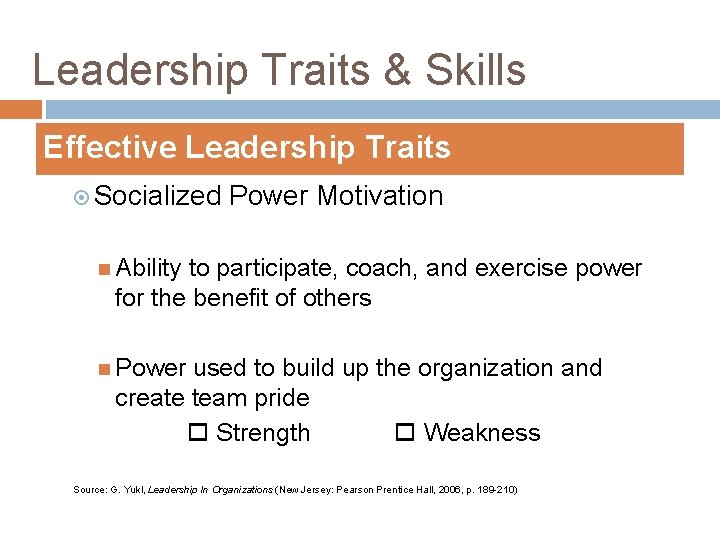 Leadership Traits & Skills Effective Leadership Traits Socialized Power Motivation Ability to participate, coach,