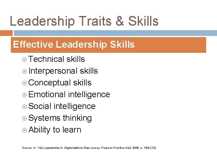 Leadership Traits & Skills Effective Leadership Skills Technical skills Interpersonal skills Conceptual skills Emotional