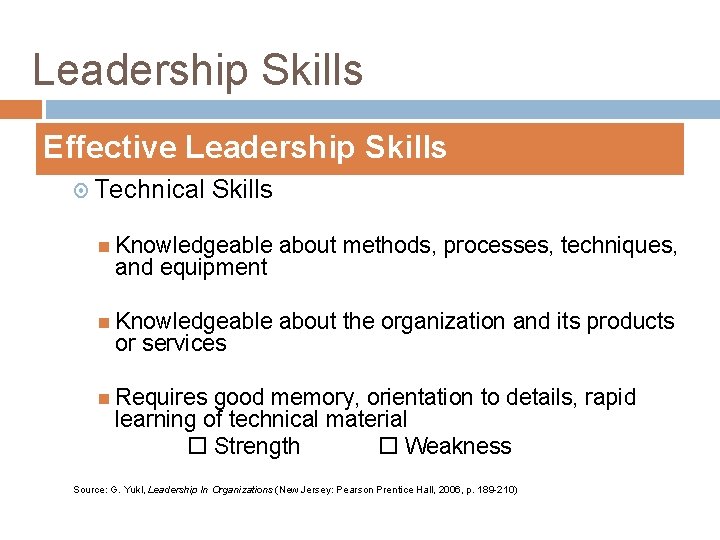 Leadership Skills Effective Leadership Skills Technical Skills Knowledgeable about methods, processes, techniques, Knowledgeable about