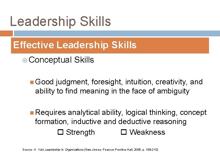 Leadership Skills Effective Leadership Skills Conceptual Skills Good judgment, foresight, intuition, creativity, and ability