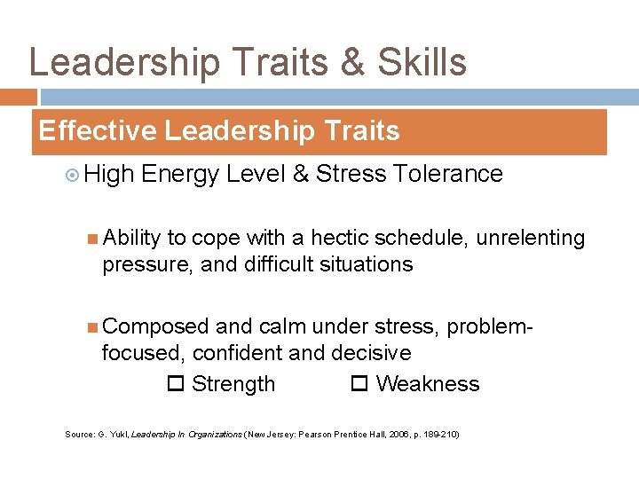 Leadership Traits & Skills Effective Leadership Traits High Energy Level & Stress Tolerance Ability