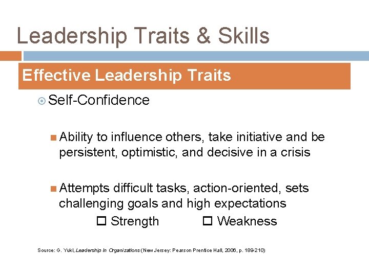 Leadership Traits & Skills Effective Leadership Traits Self-Confidence Ability to influence others, take initiative