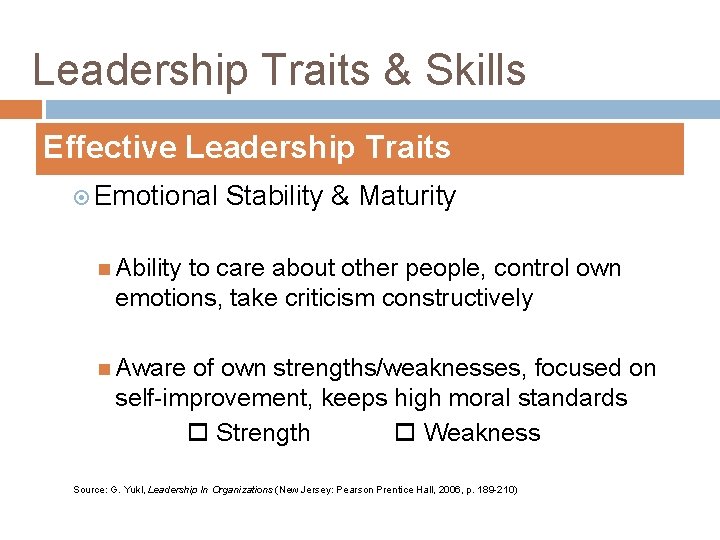 Leadership Traits & Skills Effective Leadership Traits Emotional Stability & Maturity Ability to care