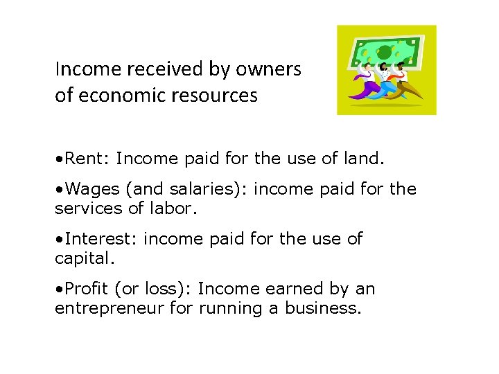 Income received by owners of economic resources • Rent: Income paid for the use