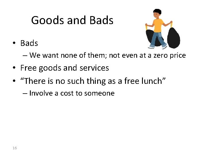 Goods and Bads • Bads – We want none of them; not even at