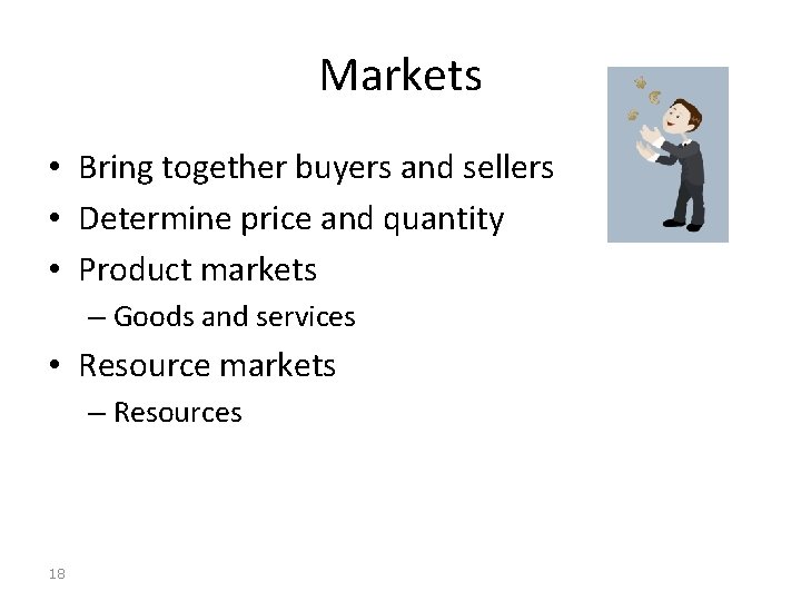 Markets • Bring together buyers and sellers • Determine price and quantity • Product