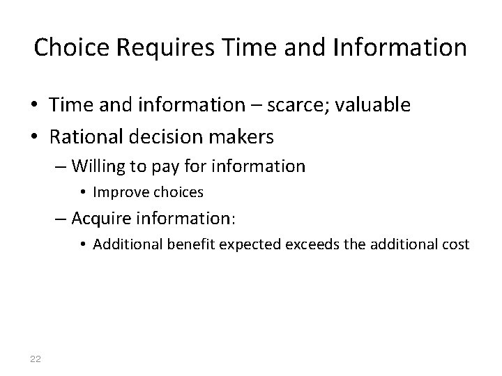 Choice Requires Time and Information • Time and information – scarce; valuable • Rational