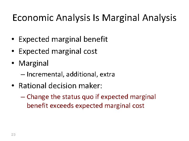 Economic Analysis Is Marginal Analysis • Expected marginal benefit • Expected marginal cost •