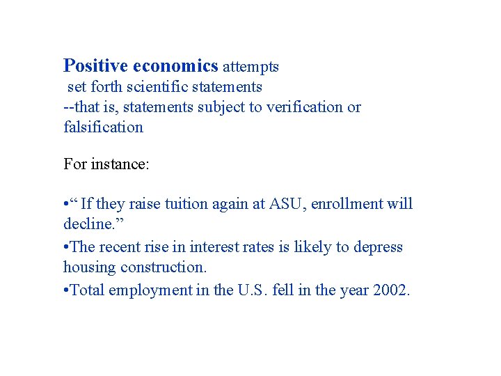 Positive economics attempts set forth scientific statements --that is, statements subject to verification or