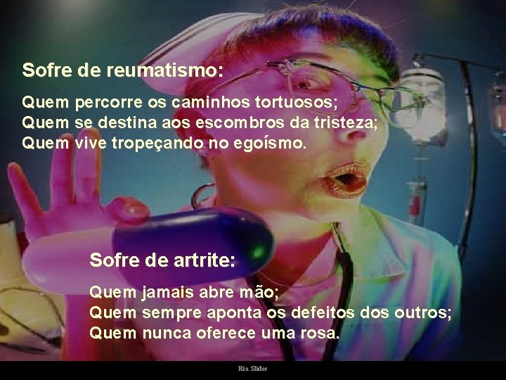 Sofre de reumatismo: Quem percorre os caminhos tortuosos; Quem se destina aos escombros da