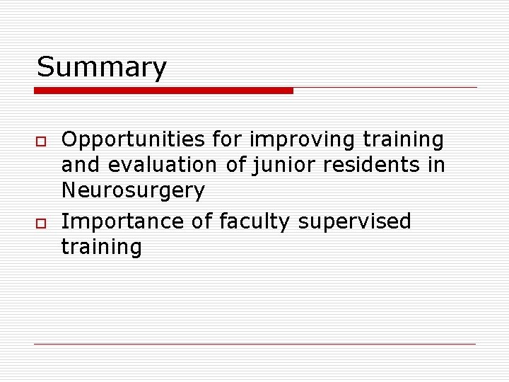 Summary o o Opportunities for improving training and evaluation of junior residents in Neurosurgery