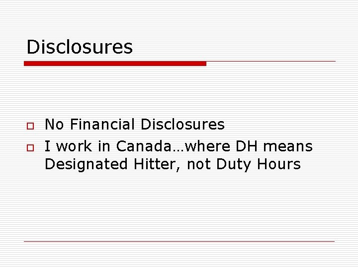 Disclosures o o No Financial Disclosures I work in Canada…where DH means Designated Hitter,