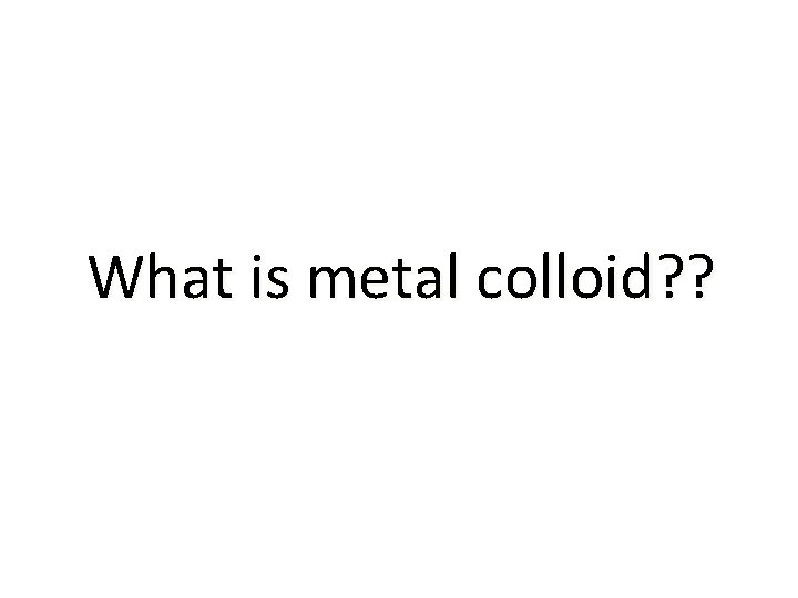 What is metal colloid? ? 