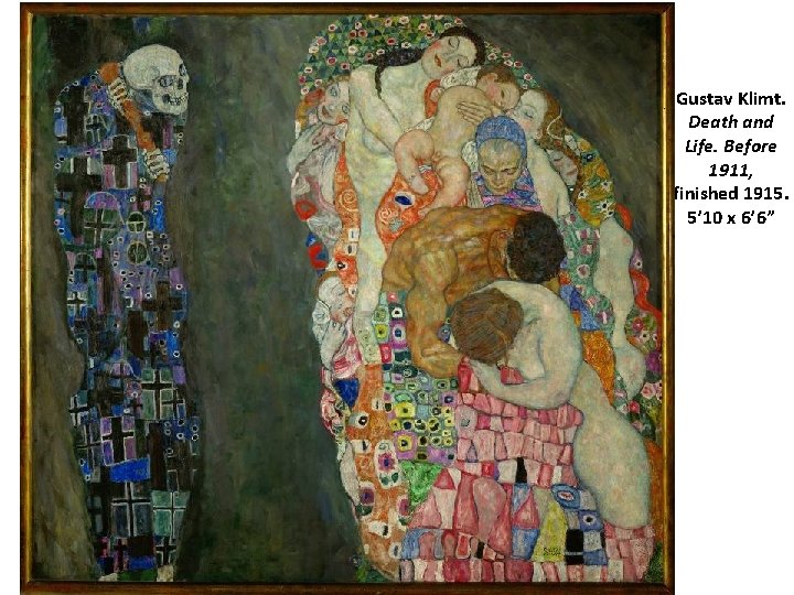 Gustav Klimt. Death and Life. Before 1911, finished 1915. 5’ 10 x 6’ 6”