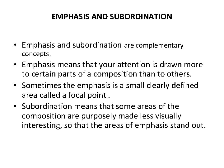 EMPHASIS AND SUBORDINATION • Emphasis and subordination are complementary concepts. • Emphasis means that