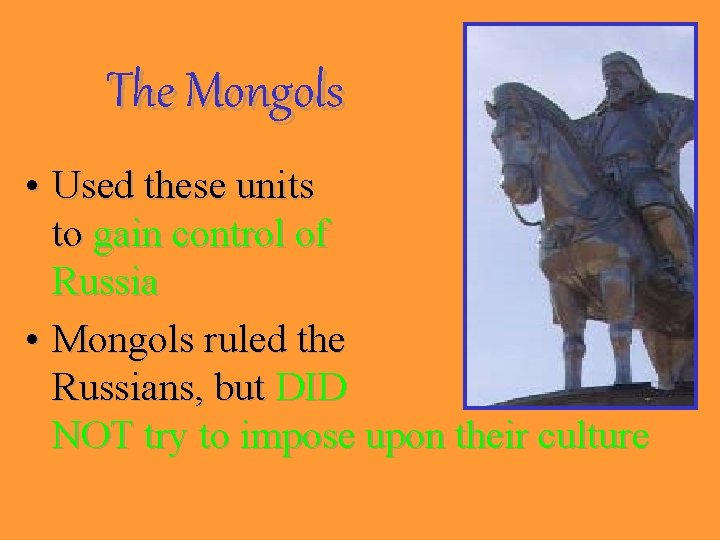 The Mongols • Used these units to gain control of Russia • Mongols ruled