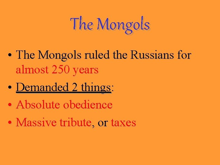 The Mongols • The Mongols ruled the Russians for almost 250 years • Demanded