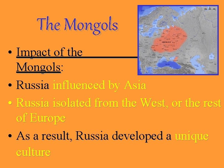 The Mongols • Impact of the Mongols: • Russia influenced by Asia • Russia