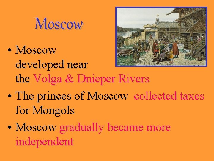 Moscow • Moscow developed near the Volga & Dnieper Rivers • The princes of