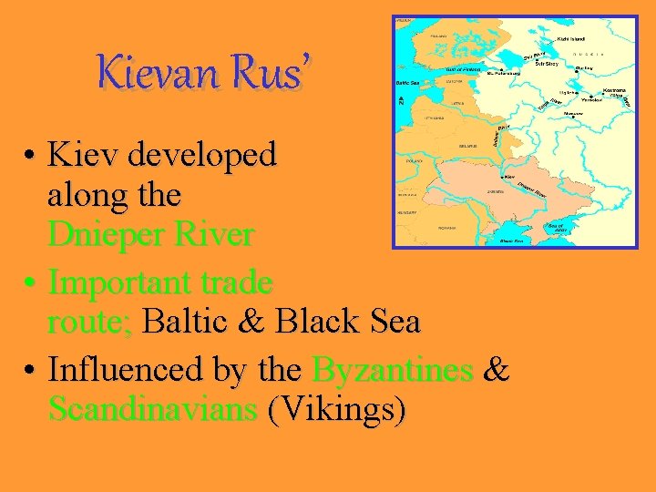 Kievan Rus’ • Kiev developed along the Dnieper River • Important trade route; Baltic