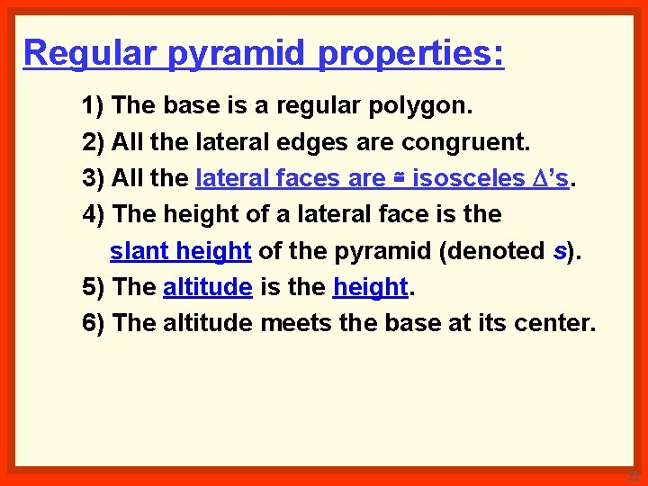 Regular pyramid properties: 1) The base is a regular polygon. 2) All the lateral