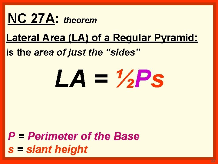 NC 27 A: theorem Lateral Area (LA) of a Regular Pyramid: is the area