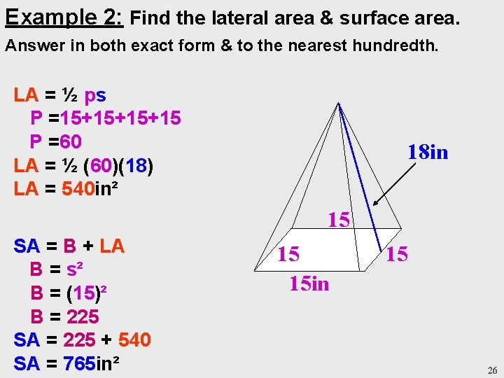 Example 2: Find the lateral area & surface area. Answer in both exact form