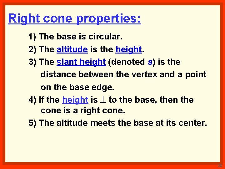 Right cone properties: 1) The base is circular. 2) The altitude is the height.
