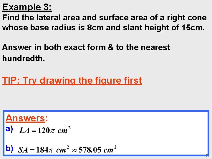 Example 3: Find the lateral area and surface area of a right cone whose