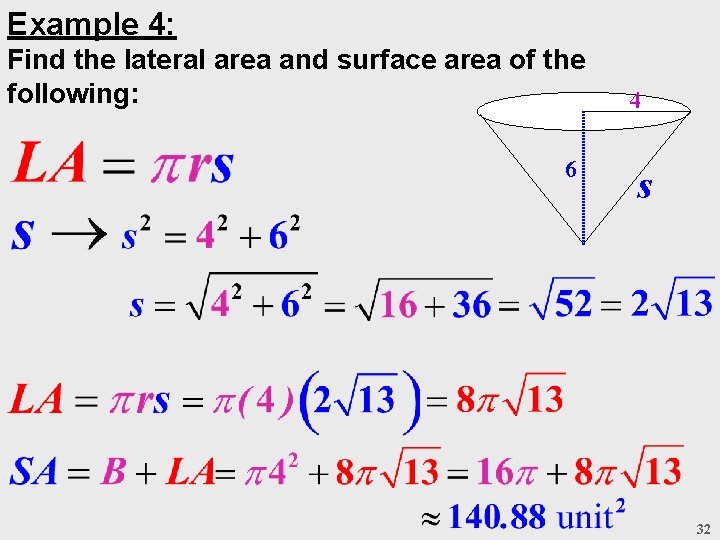 Example 4: Find the lateral area and surface area of the following: 6 4 Example 4: Find the lateral area and surface area of the following: 6 4