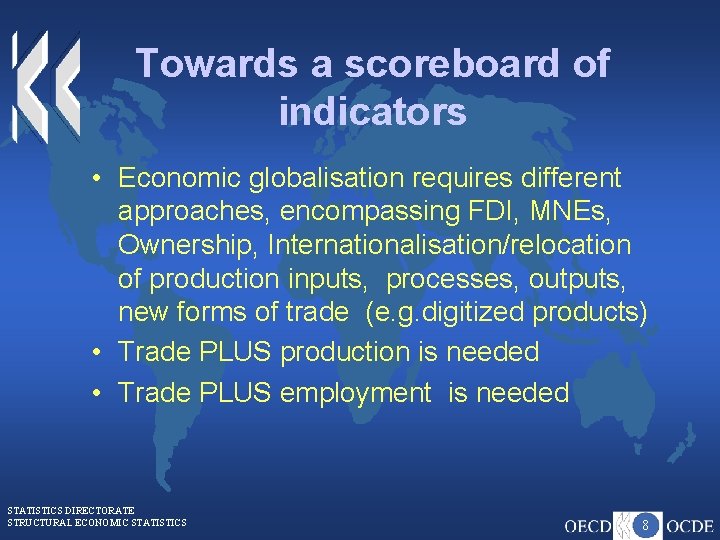 Towards a scoreboard of indicators • Economic globalisation requires different approaches, encompassing FDI, MNEs,