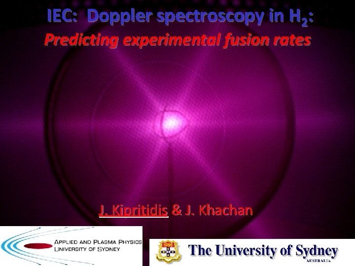 IEC: Doppler spectroscopy in H 2: Predicting experimental fusion rates J. Kipritidis & J.