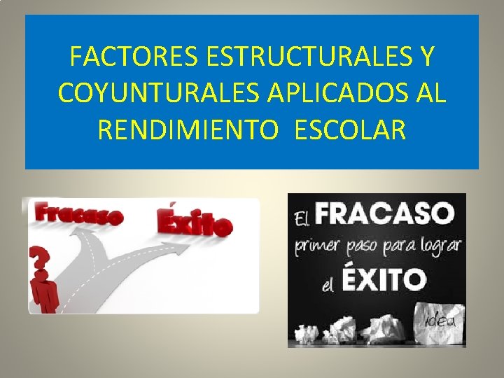 FACTORES ESTRUCTURALES Y COYUNTURALES APLICADOS AL RENDIMIENTO ESCOLAR 