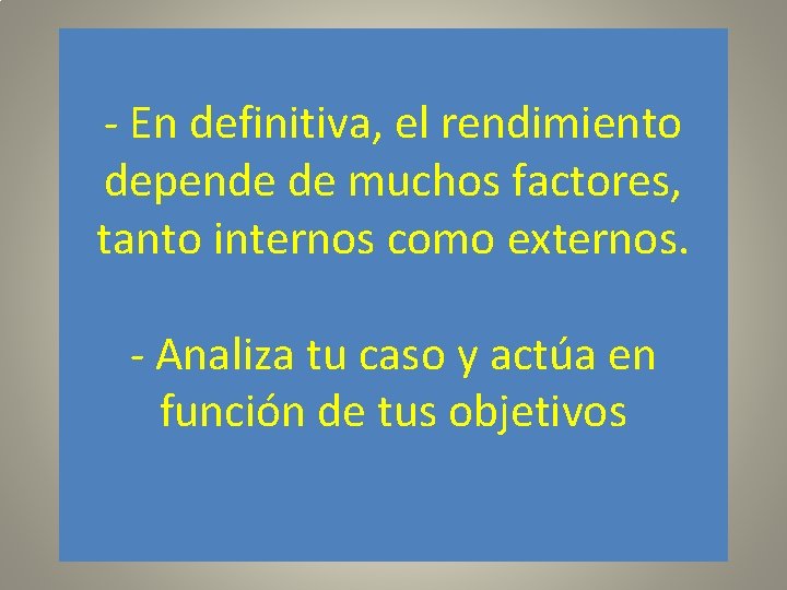 - En definitiva, el rendimiento depende de muchos factores, tanto internos como externos. -