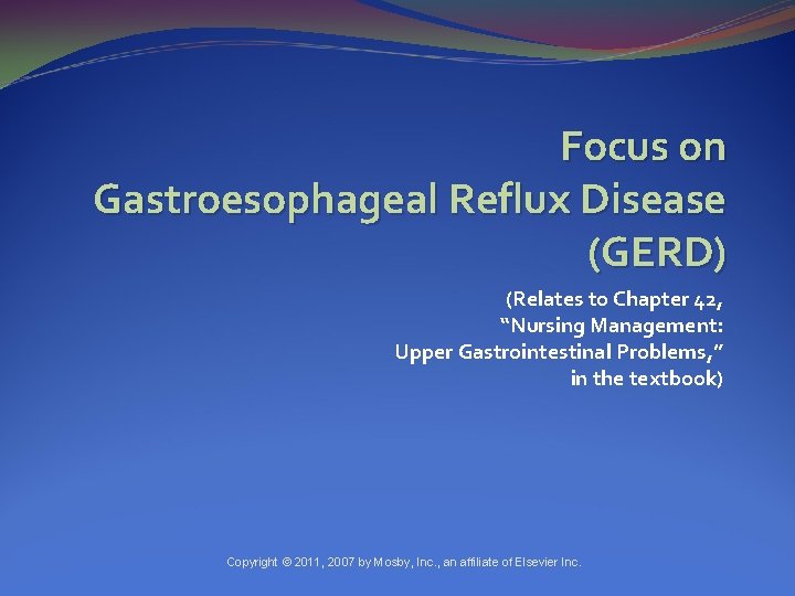 Focus on Gastroesophageal Reflux Disease (GERD) (Relates to Chapter 42, “Nursing Management: Upper Gastrointestinal