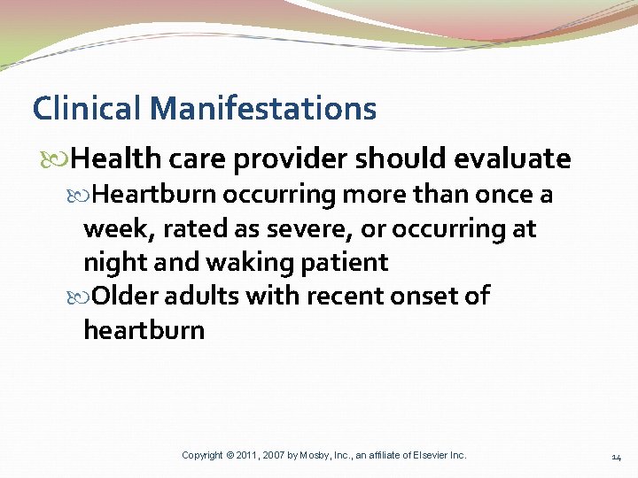 Clinical Manifestations Health care provider should evaluate Heartburn occurring more than once a week,