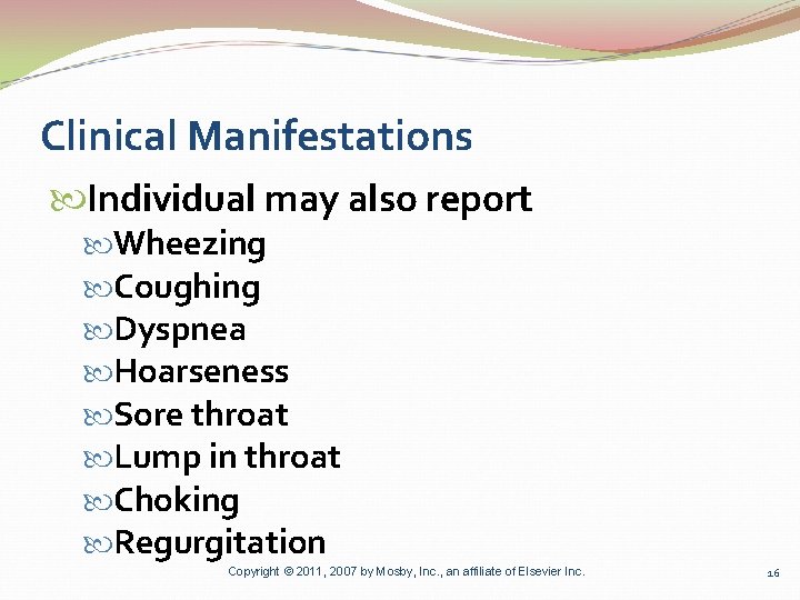 Clinical Manifestations Individual may also report Wheezing Coughing Dyspnea Hoarseness Sore throat Lump in