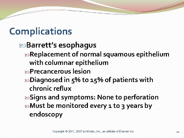 Complications Barrett’s esophagus Replacement of normal squamous epithelium with columnar epithelium Precancerous lesion Diagnosed