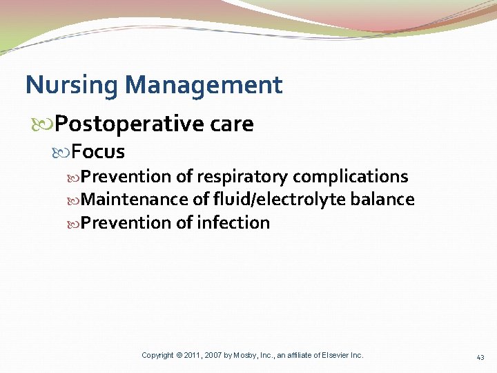 Nursing Management Postoperative care Focus Prevention of respiratory complications Maintenance of fluid/electrolyte balance Prevention