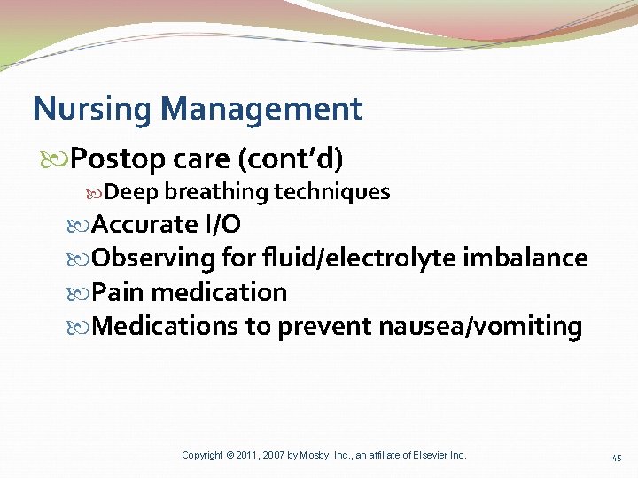 Nursing Management Postop care (cont’d) Deep breathing techniques Accurate I/O Observing for fluid/electrolyte imbalance