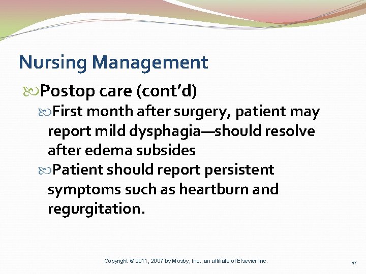 Nursing Management Postop care (cont’d) First month after surgery, patient may report mild dysphagia—should