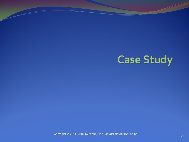 Case Study Copyright © 2011, 2007 by Mosby, Inc. , an affiliate of Elsevier