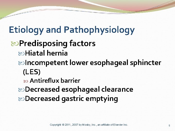 Etiology and Pathophysiology Predisposing factors Hiatal hernia Incompetent lower esophageal sphincter (LES) Antireflux barrier
