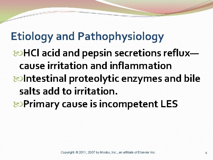 Etiology and Pathophysiology HCl acid and pepsin secretions reflux— cause irritation and inflammation Intestinal